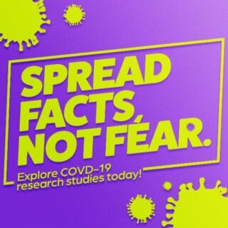 Spread facts not fear. Explore COVID-19 research studies